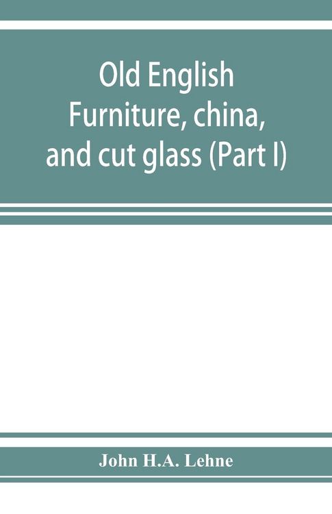 Produktbild: Old English furniture, china, and cut glass (Part I)