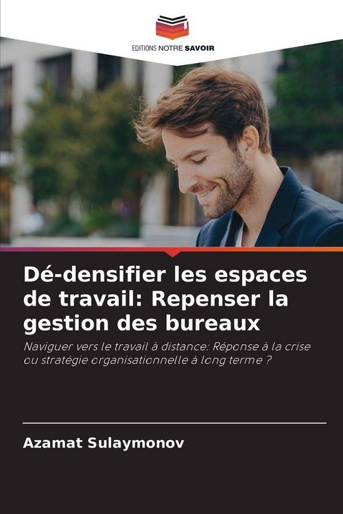 Produktbild: D&eacute;-densifier les espaces de travail: Repenser la gestion des bureaux
