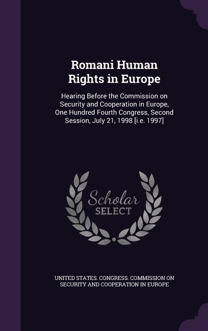 Produktbild: Romani Human Rights in Europe: Hearing Before the Commission on Security and Cooperation in Europe, One Hundred Fourth Congress, Second Session, July