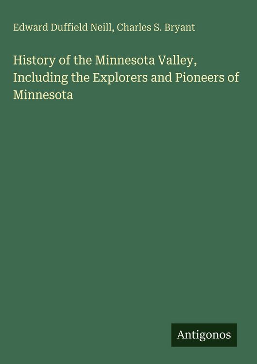 Produktbild: History of the Minnesota Valley, Including the Explorers and Pioneers of Minnesota
