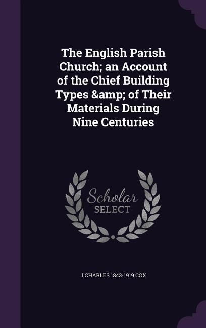 Produktbild: The English Parish Church; an Account of the Chief Building Types & of Their Materials During Nine Centuries