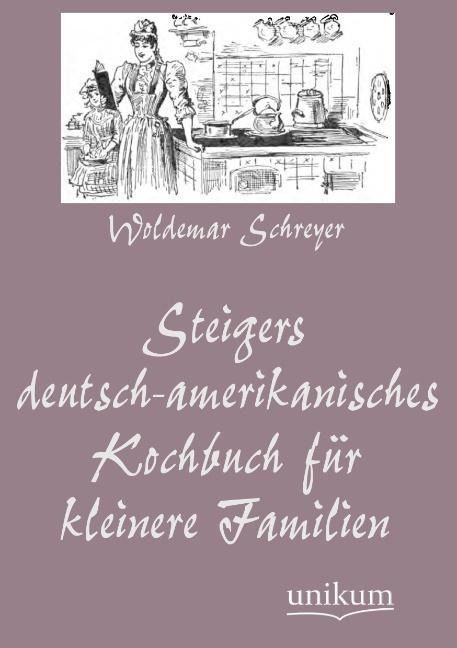 Produktbild: Schreyer, W: Steigers deutsch-amerikanisches Kochbuch f&uuml;r kl