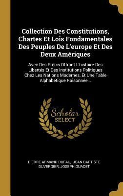 Produktbild: Collection Des Constitutions, Chartes Et Lois Fondamentales Des Peuples De L'europe Et Des Deux Am&eacute;riques: Avec Des Pr&eacute;cis Offrant L'histoire Des Libe