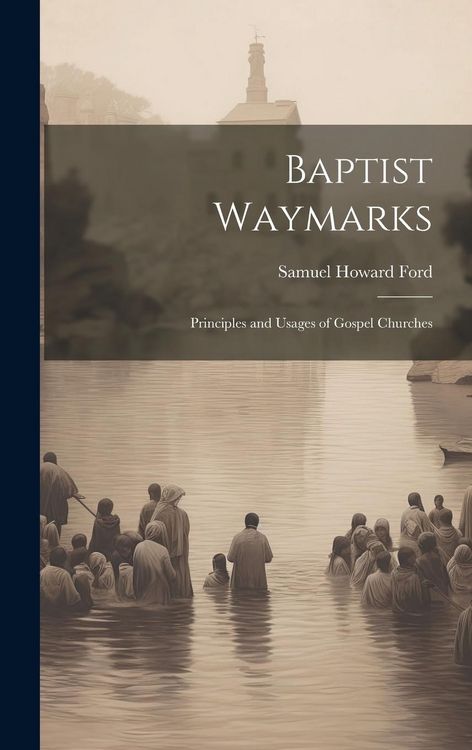 Produktbild: Baptist Waymarks; Principles and Usages of Gospel Churches