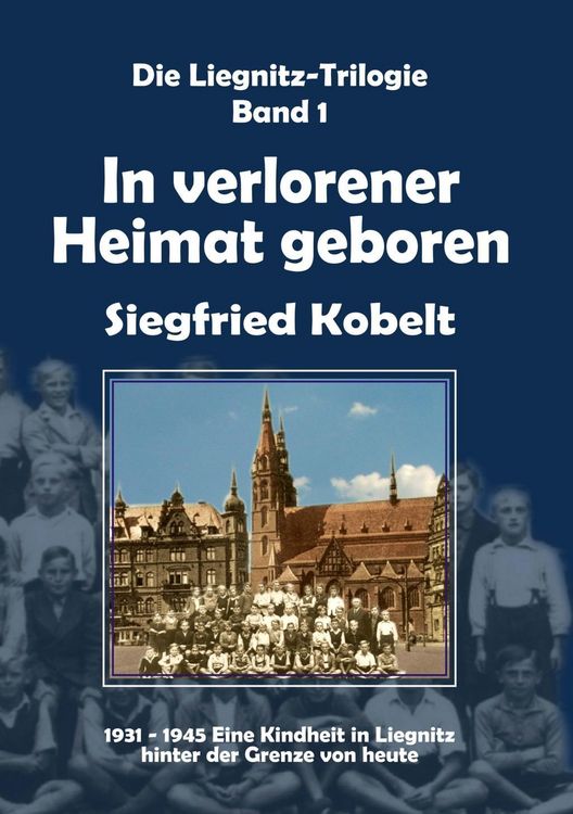Produktbild: Die Liegnitz-Trilogie - 1. In verlorener Heimat geboren