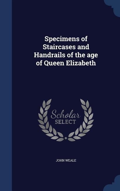 Produktbild: Specimens of Staircases and Handrails of the age of Queen Elizabeth
