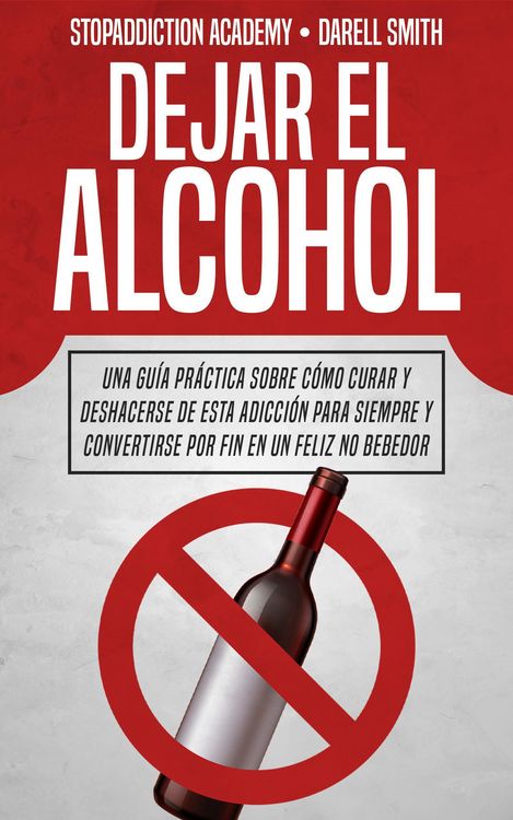 Produktbild: Dejar el Alcohol: Una Gu&iacute;a Pr&aacute;ctica Sobre C&oacute;mo Curar y Deshacerse de Esta Adicci&oacute;n Para Siempre y Convertirse Por Fin en un Feliz no Bebedor (StopAddi