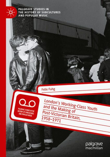 Produktbild: London&rsquo;s Working-Class Youth and the Making of Post-Victorian Britain, 1958&ndash;1971