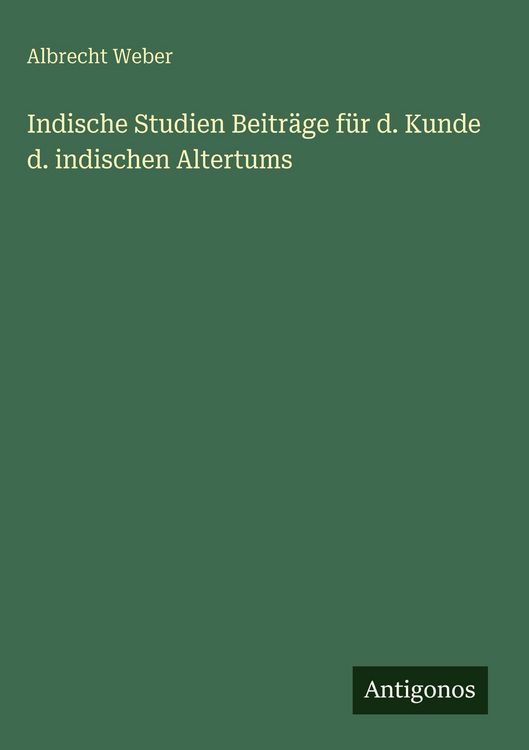 Produktbild: Indische Studien Beitr&auml;ge f&uuml;r d. Kunde d. indischen Altertums