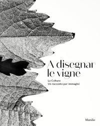 Produktbild: A disegnar le vigne. Le Colture. Un racconto per immagini. Ediz. italiana e inglese