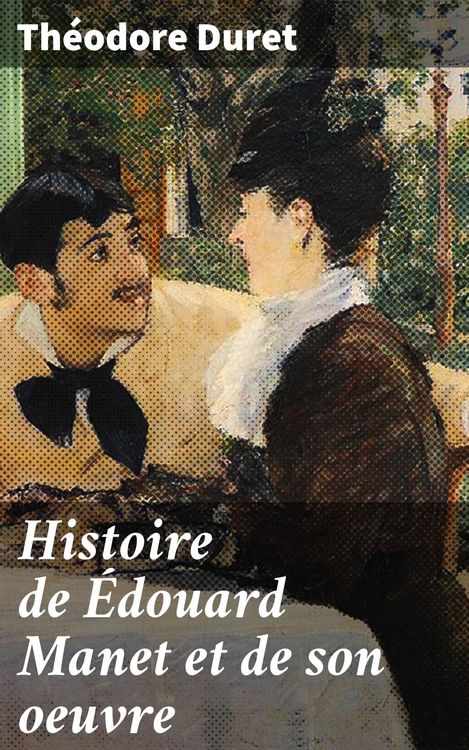 Produktbild: Histoire de &Eacute;douard Manet et de son oeuvre