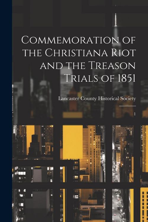 Produktbild: Commemoration of the Christiana Riot and the Treason Trials of 1851: 1