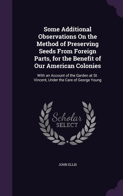 Produktbild: Some Additional Observations On the Method of Preserving Seeds From Foreign Parts, for the Benefit of Our American Colonies