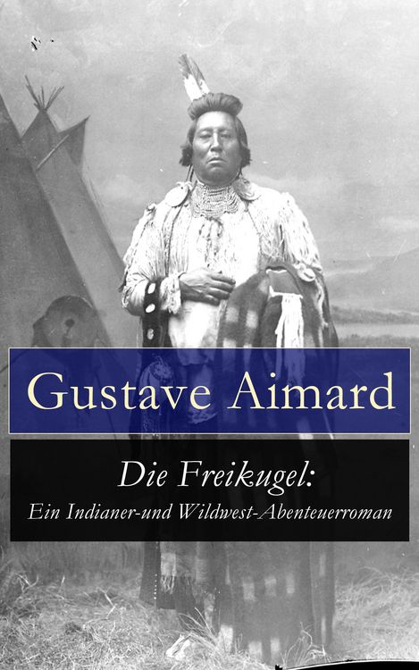 Produktbild: Die Freikugel: Ein Indianer-und Wildwest-Abenteuerroman