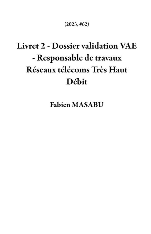 Produktbild: Livret 2 - Dossier validation VAE - Responsable de travaux R&eacute;seaux t&eacute;l&eacute;coms Tr&egrave;s Haut D&eacute;bit (2023, #62)