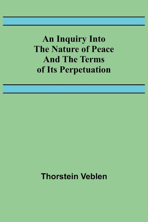 Produktbild: An Inquiry Into The Nature Of Peace And The Terms Of Its Perpetuation