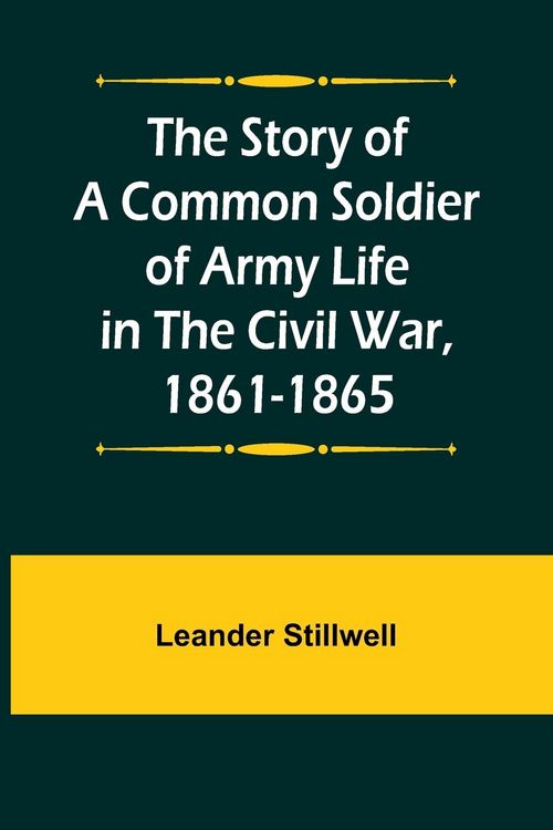 Produktbild: The Story of a Common Soldier of Army Life in the Civil War, 1861-1865