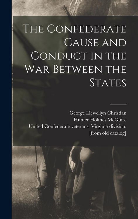 Produktbild: The Confederate Cause and Conduct in the war Between the States