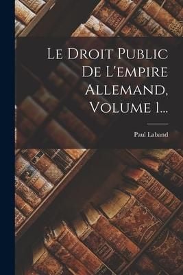 Produktbild: Le Droit Public De L'empire Allemand, Volume 1...
