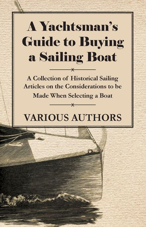 Produktbild: A Yachtsman's Guide to Buying a Sailing Boat - A Collection of Historical Sailing Articles on the Considerations to be Made When Selecting a Boat