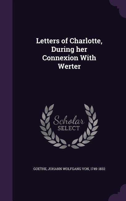 Produktbild: Letters of Charlotte, During her Connexion With Werter