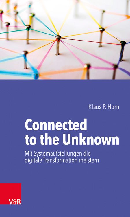 Produktbild: Connected to the Unknown &ndash; mit Systemaufstellungen die digitale Transformation meistern