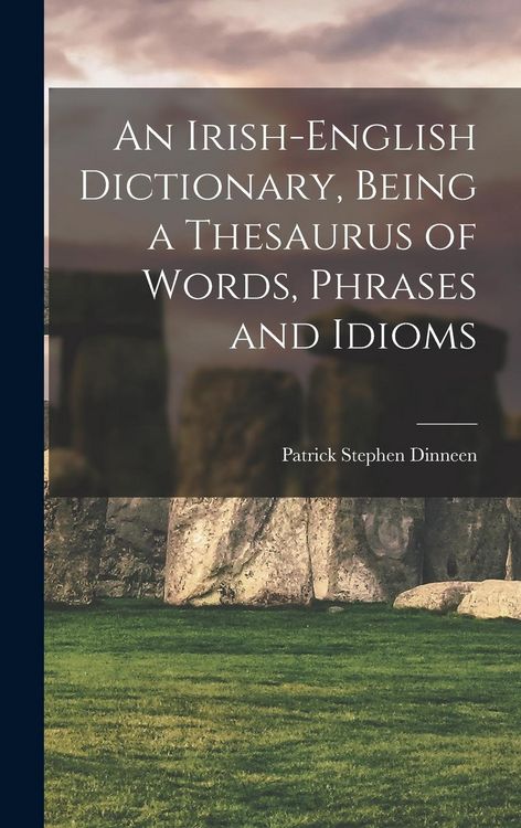 Produktbild: An Irish-English Dictionary, Being a Thesaurus of Words, Phrases and Idioms