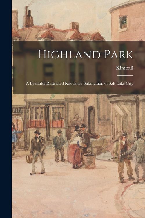 Produktbild: Highland Park: a Beautiful Restricted Residence Subdivision of Salt Lake City
