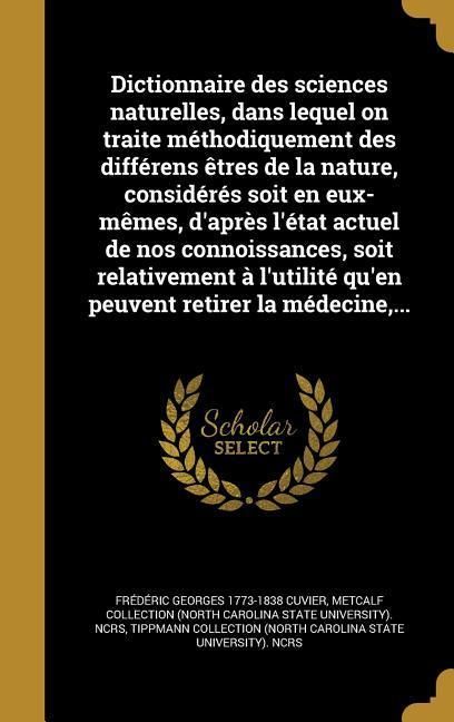 Produktbild: Dictionnaire des sciences naturelles, dans lequel on traite m&eacute;thodiquement des diff&eacute;rens &ecirc;tres de la nature, consid&eacute;r&eacute;s soit en eux-m&ecirc;mes, d'apr&egrave;s l'&eacute;