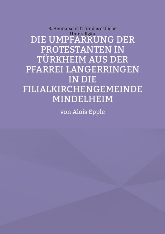 Produktbild: Die Umpfarrung der Protestanten in T&uuml;rkheim aus der Pfarrei Langer-ringen in die Filialkirchengemeinde Mindelheim