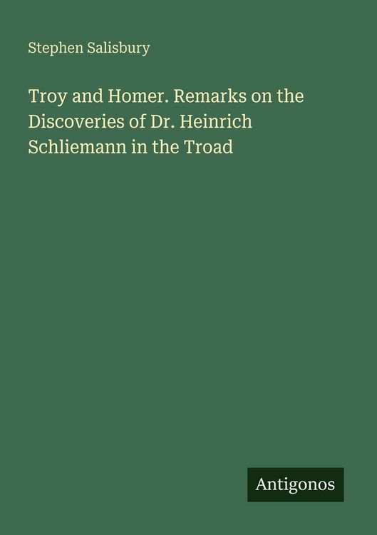 Produktbild: Troy and Homer. Remarks on the Discoveries of Dr. Heinrich Schliemann in the Troad
