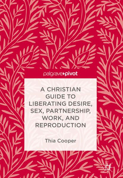 Produktbild: A Christian Guide to Liberating Desire, Sex, Partnership, Work, and Reproduction