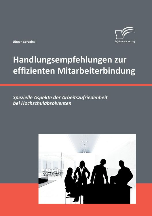 Produktbild: Handlungsempfehlungen zur effizienten Mitarbeiterbindung: Spezielle Aspekte der Arbeitszufriedenheit bei Hochschulabsolventen