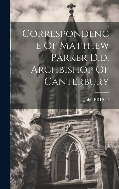 Produktbild: Correspondence Of Matthew Parker D.d. Archbishop Of Canterbury