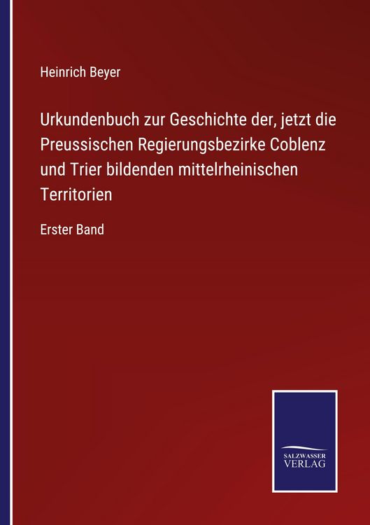 Produktbild: Urkundenbuch zur Geschichte der, jetzt die Preussischen Regierungsbezirke Coblenz und Trier bildenden mittelrheinischen Territorien