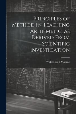 Produktbild: Principles of Method in Teaching Arithmetic, as Derived From Scientific Investigation