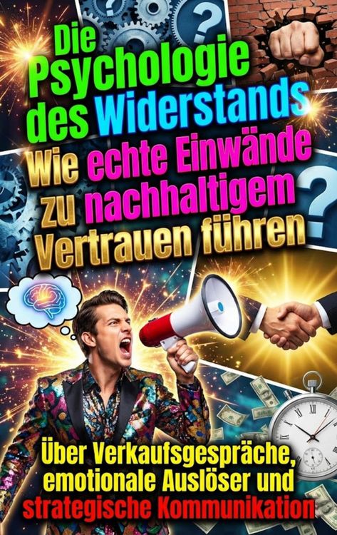Produktbild: Die Psychologie des Widerstands: Wie echte Einw&auml;nde zu nachhaltigem Vertrauen f&uuml;hren