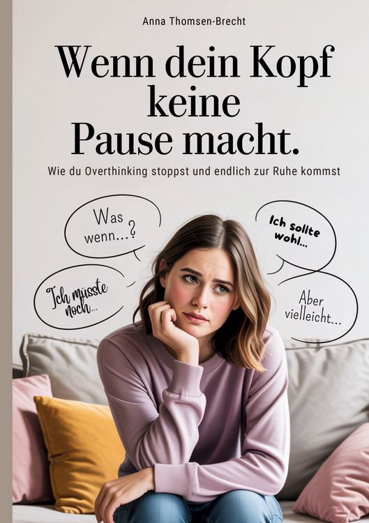 Produktbild: Wenn dein Kopf keine Pause macht - Wie du Overthinking stoppst und endlich zur Ruhe kommst