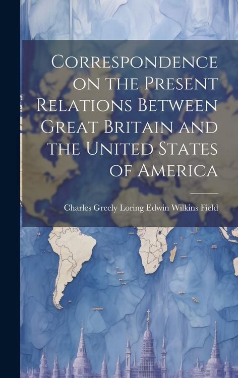 Produktbild: Correspondence on the Present Relations Between Great Britain and the United States of America