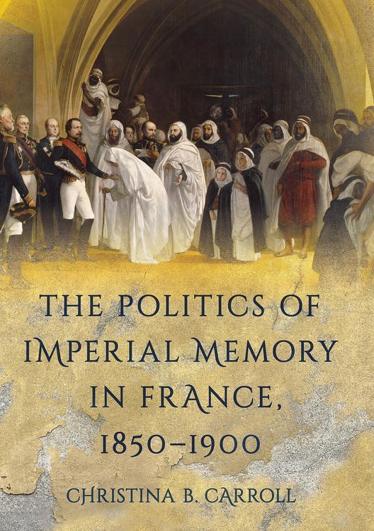 Produktbild: Carroll, C: Politics of Imperial Memory in France, 1850-1900