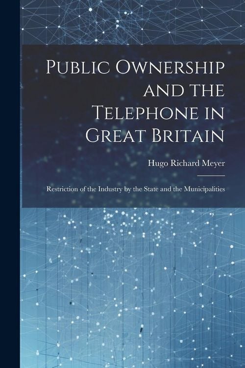 Produktbild: Public Ownership and the Telephone in Great Britain: Restriction of the Industry by the State and the Municipalities