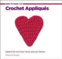 Produktbild: Burger, D: How to Make 100 Crochet Appliques