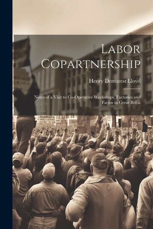 Produktbild: Labor Copartnership; Notes of a Visit to Co-operative Workshops, Factories and Farms in Great Britai