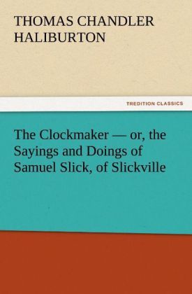 Produktbild: The Clockmaker - or, the Sayings and Doings of Samuel Slick, of Slickville