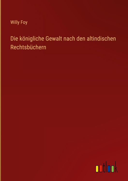 Produktbild: Die k&ouml;nigliche Gewalt nach den altindischen Rechtsb&uuml;chern