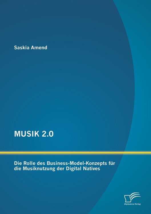 Produktbild: MUSIK 2.0: Die Rolle des Business-Model-Konzepts f&uuml;r die Musiknutzung der Digital Natives