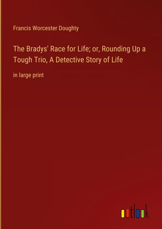 Produktbild: The Bradys' Race for Life; or, Rounding Up a Tough Trio, A Detective Story of Life