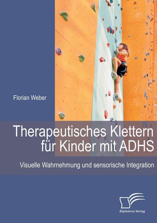 Produktbild: Therapeutisches Klettern f&uuml;r Kinder mit ADHS: Visuelle Wahrnehmung und sensorische Integration