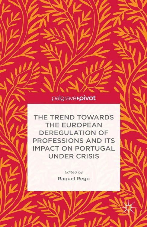 Produktbild: The Trend Towards the European Deregulation of Professions and its Impact on Portugal Under Crisis