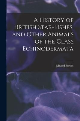 Produktbild: A History of British Star-fishes, and Other Animals of the Class Echinodermata